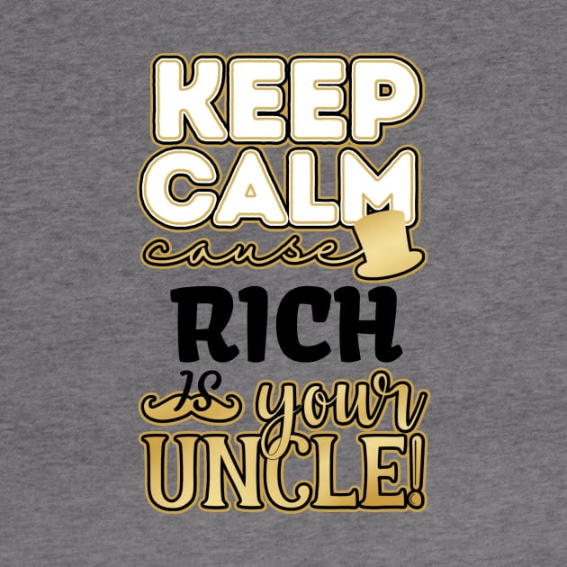 Keep calm cause Rich is your uncle by TheWrightLife